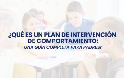 ¿Qué es un Plan de Intervención de Comportamiento: Una Guía Completa para Padres?