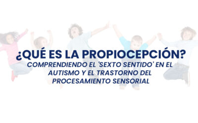 ¿Qué es la Propiocepción? Comprendiendo el ‘Sexto Sentido’ en el Autismo y el Trastorno del Procesamiento Sensorial