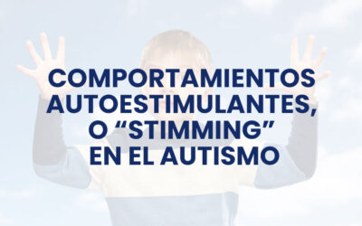 Comportamientos autoestimulantes (stimming) en Autismo